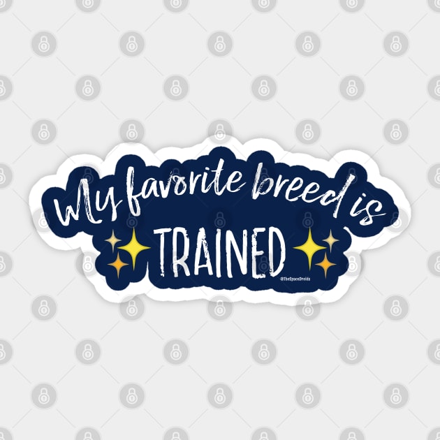 My Favorite Breed is Trained - White Text Sticker by SpaceDroids